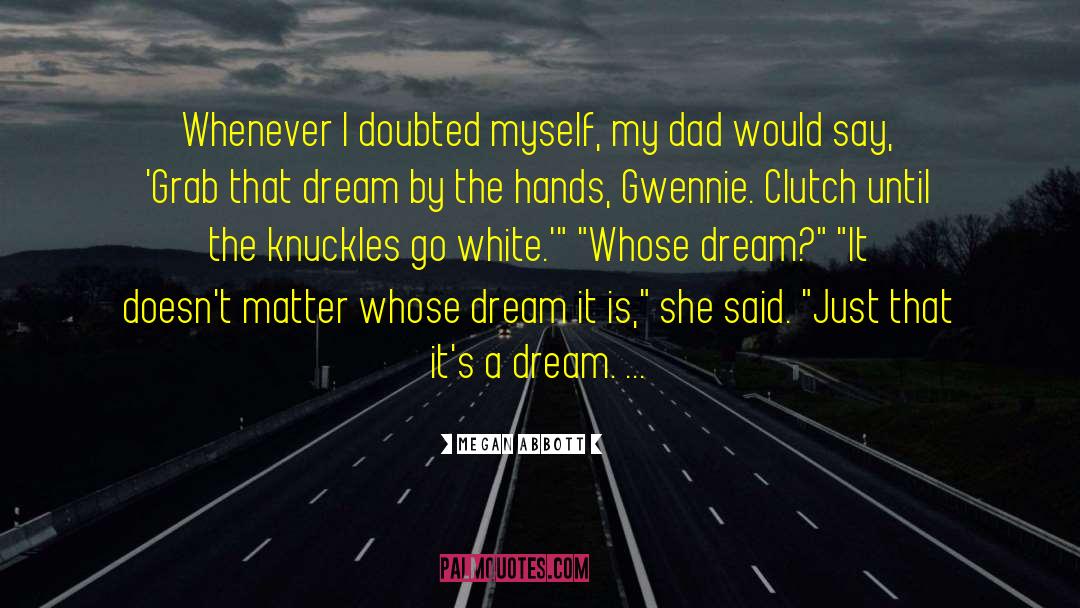 Bussinger Dream quotes by Megan Abbott