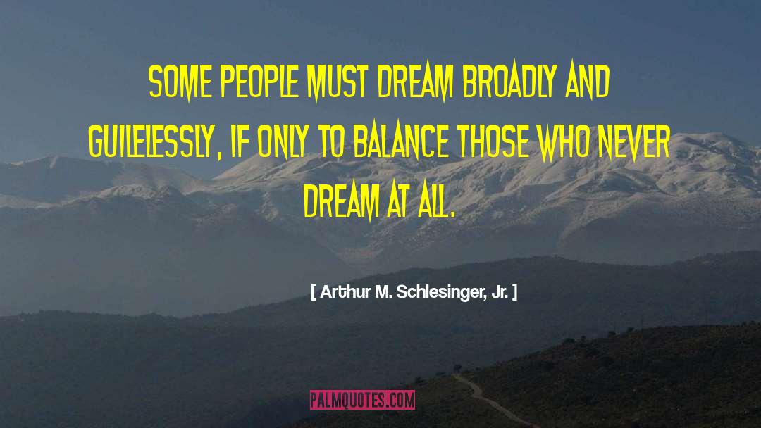 Bussinger Dream quotes by Arthur M. Schlesinger, Jr.