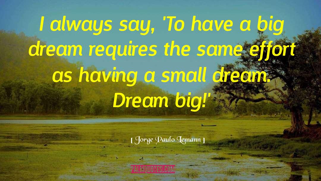 Bussinger Dream quotes by Jorge Paulo Lemann