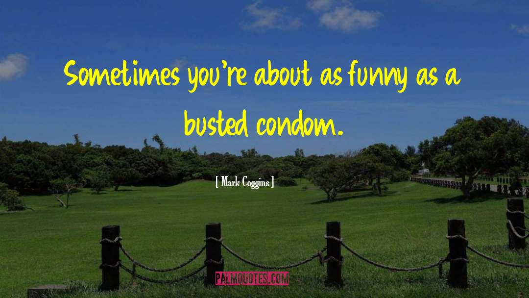 Busted quotes by Mark Coggins