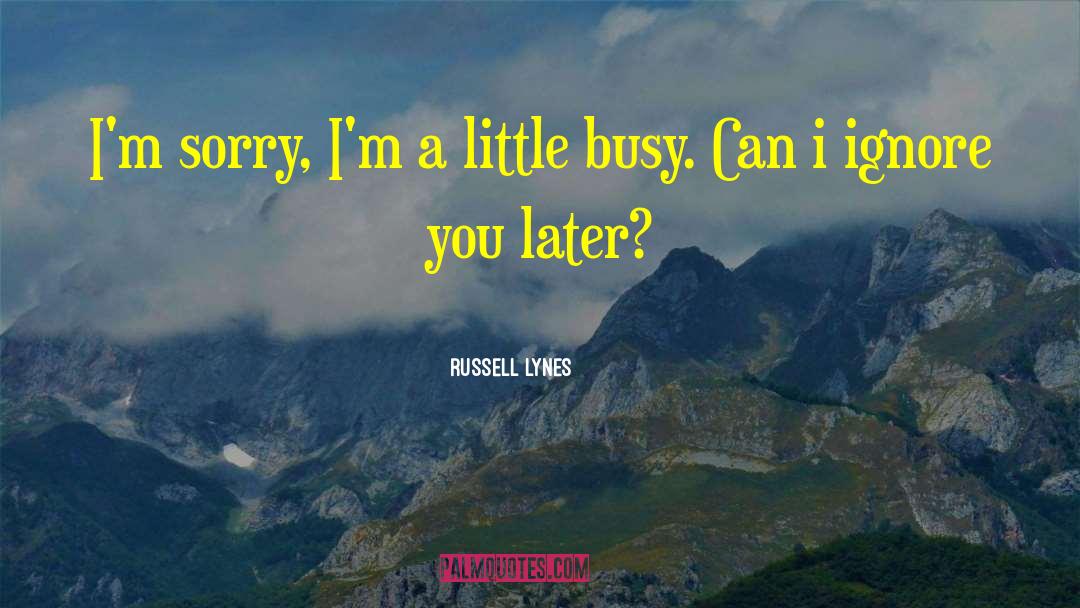 Busy Bee quotes by Russell Lynes