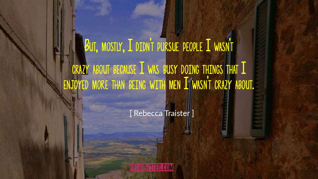 Busy Doing Things quotes by Rebecca Traister