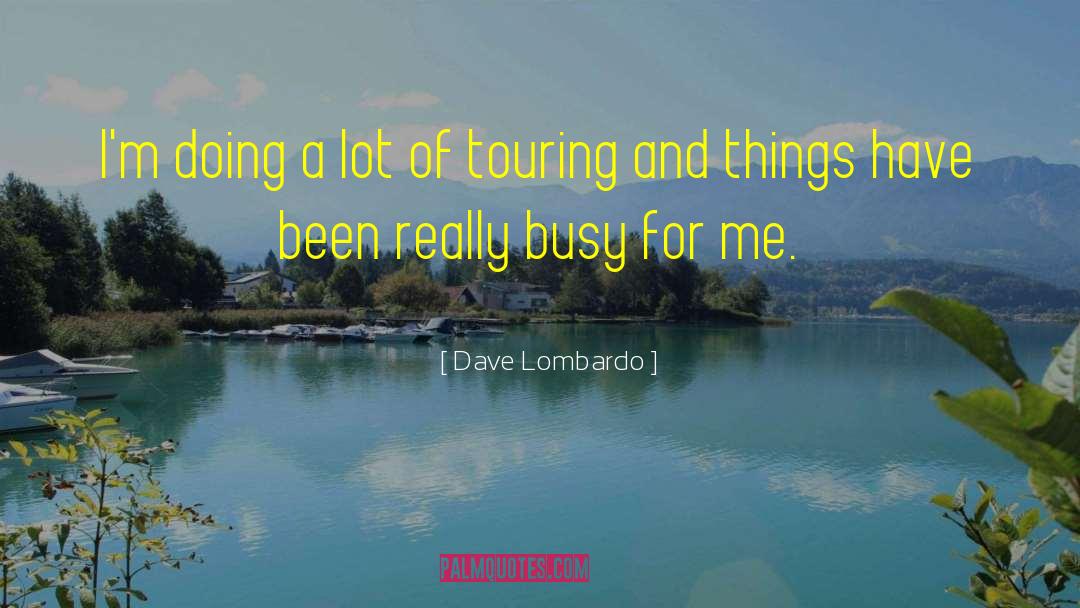 Busy Life quotes by Dave Lombardo