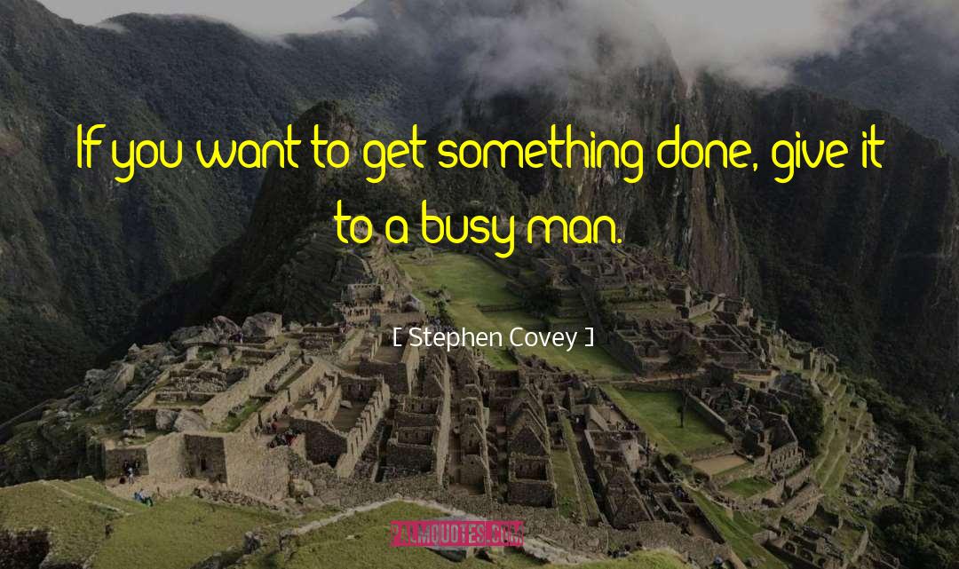 Busy Man quotes by Stephen Covey
