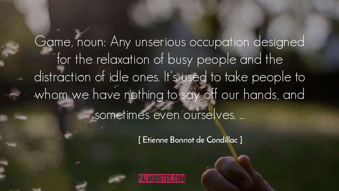 Busy People quotes by Etienne Bonnot De Condillac