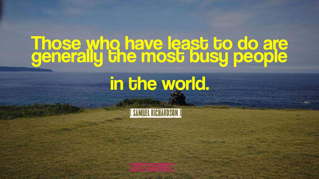Busy People quotes by Samuel Richardson
