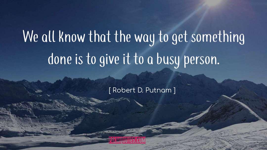 Busy Person quotes by Robert D. Putnam