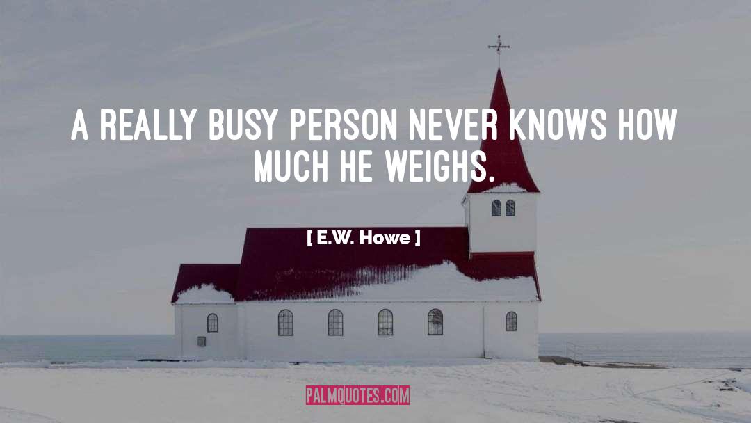 Busy Person quotes by E.W. Howe