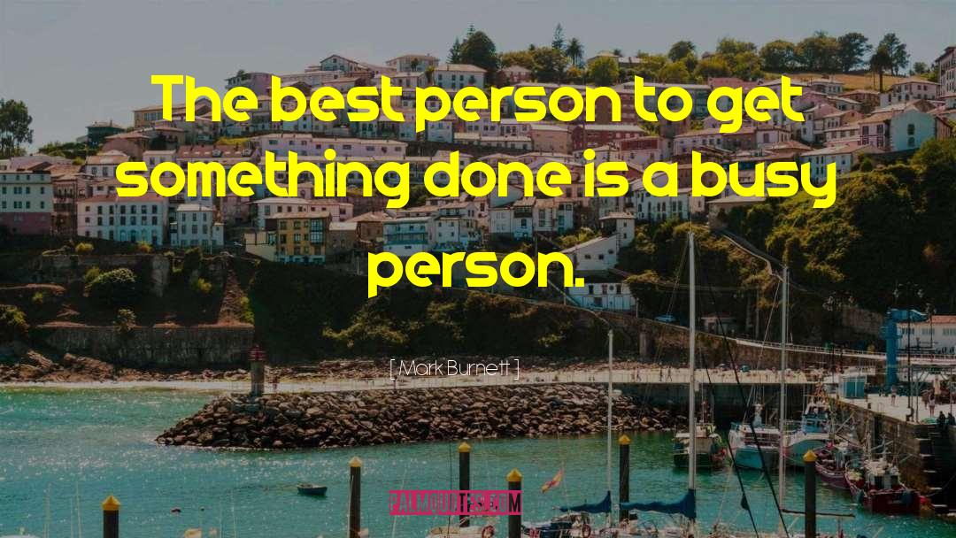 Busy Person quotes by Mark Burnett