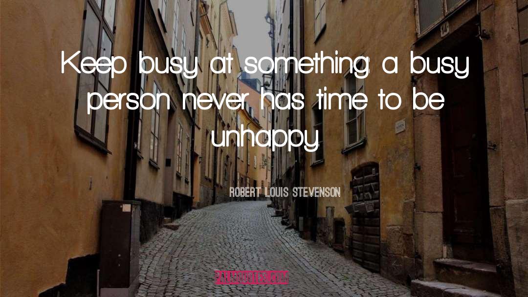 Busy Person quotes by Robert Louis Stevenson