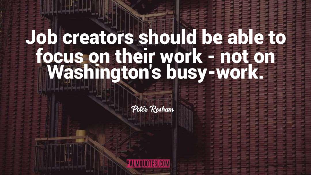 Busy Work quotes by Peter Roskam