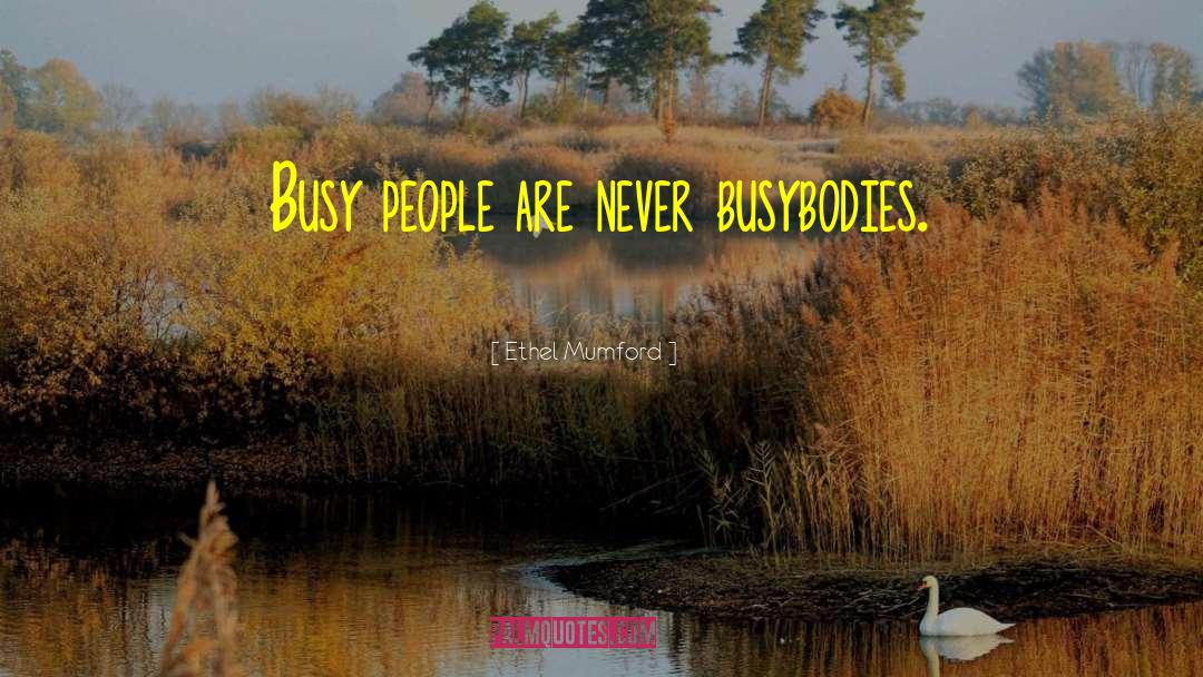 Busybodies quotes by Ethel Mumford