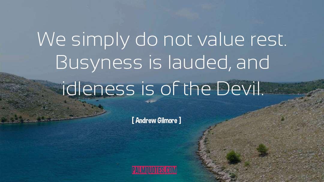 Busyness quotes by Andrew Gilmore