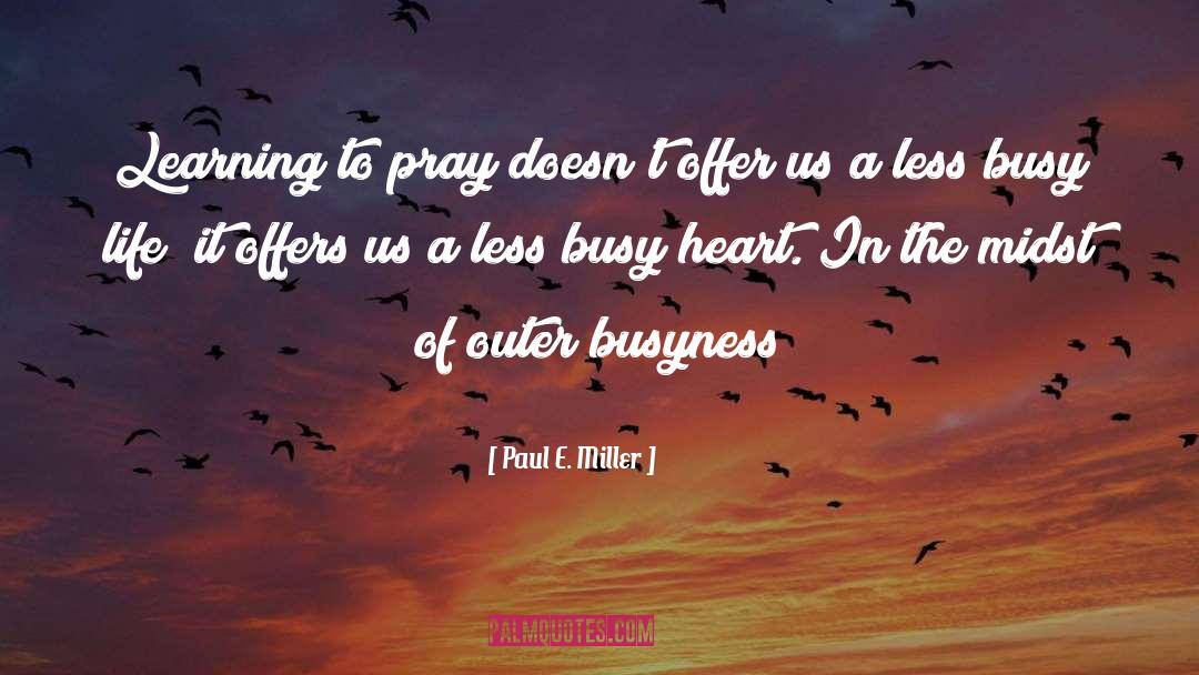 Busyness quotes by Paul E. Miller