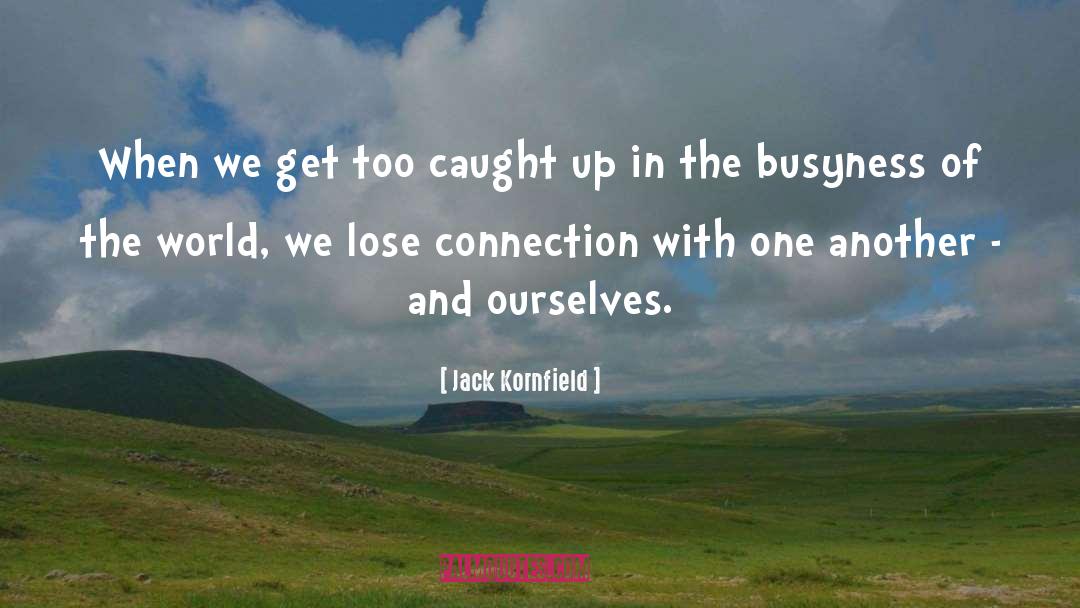 Busyness quotes by Jack Kornfield