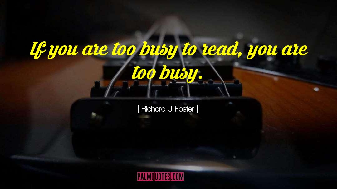 Busyness quotes by Richard J. Foster