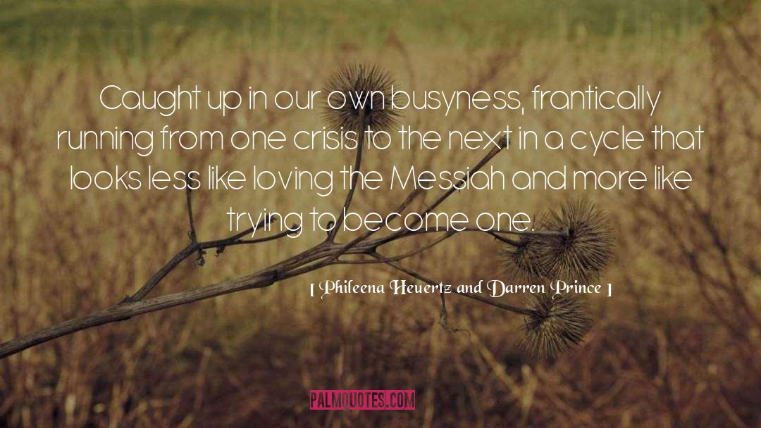 Busyness quotes by Phileena Heuertz And Darren Prince