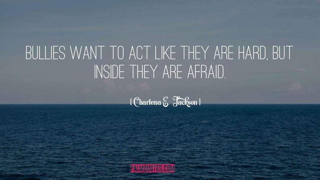 But Inside They Are Afraid quotes by Charlena E.  Jackson