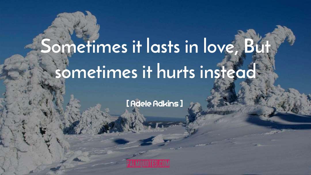 But Sometimes It Hurts Instead quotes by Adele Adkins