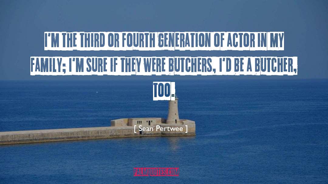 Butchers quotes by Sean Pertwee