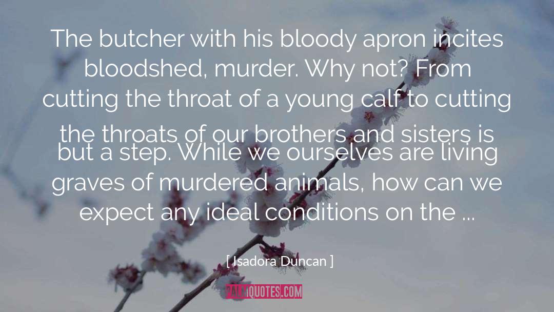 Butchers quotes by Isadora Duncan