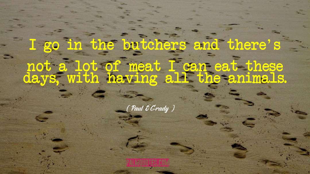 Butchers quotes by Paul O'Grady