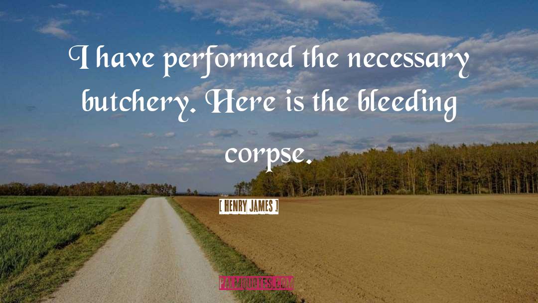 Butchery quotes by Henry James