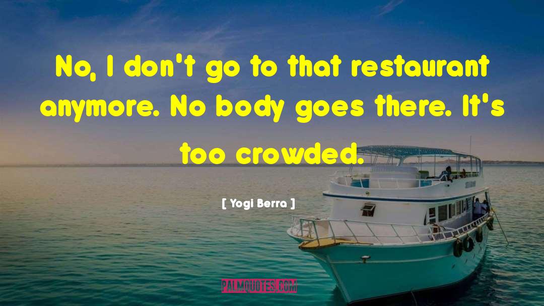 Butchery Restaurant quotes by Yogi Berra