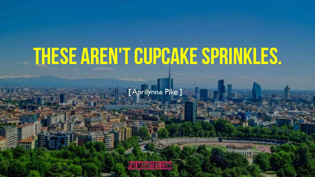 Buti Pa Ang Cupcake May Fillings quotes by Aprilynne Pike