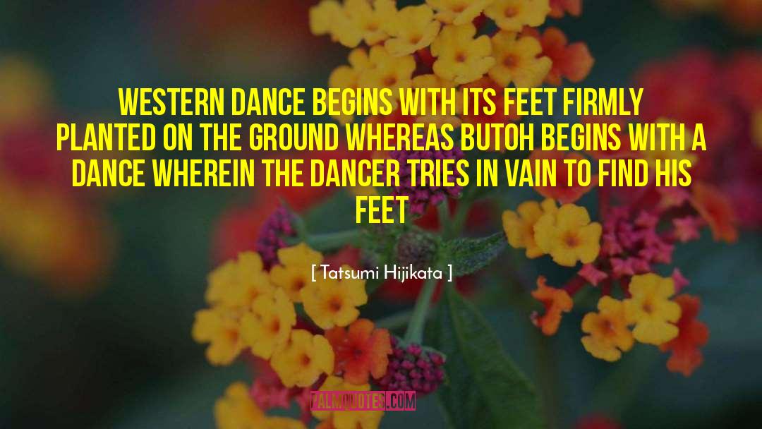 Butoh quotes by Tatsumi Hijikata