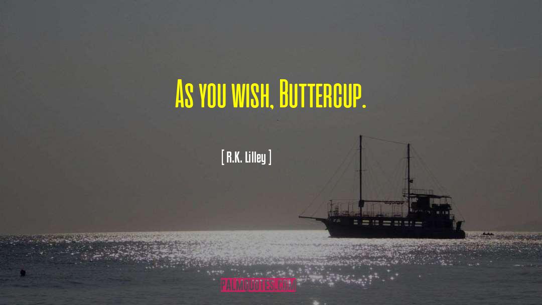 Buttercup quotes by R.K. Lilley