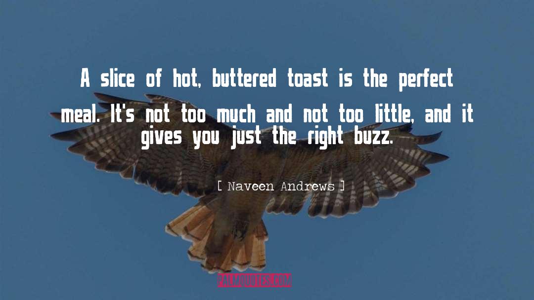 Buttered quotes by Naveen Andrews