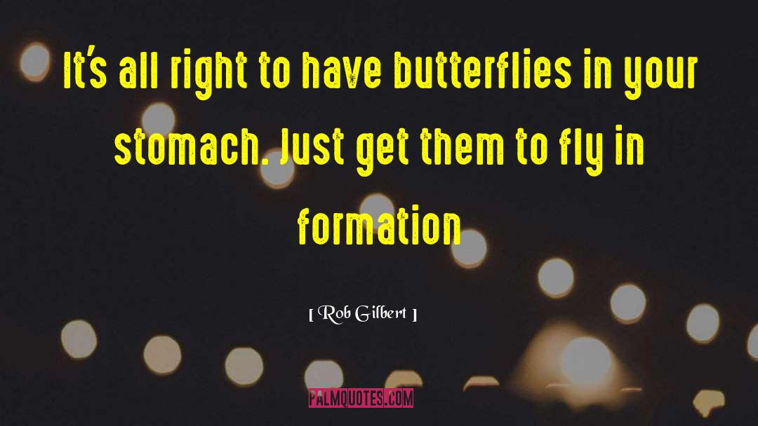 Butterflies In Your Stomach quotes by Rob Gilbert