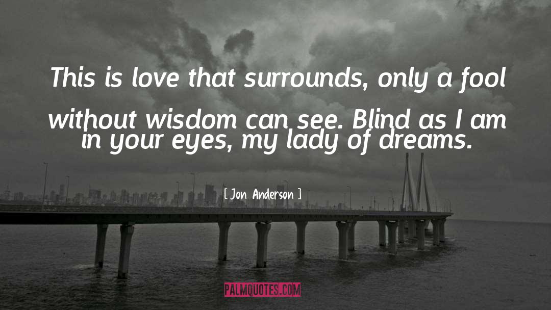 Butterflies Of Your Dreams quotes by Jon Anderson