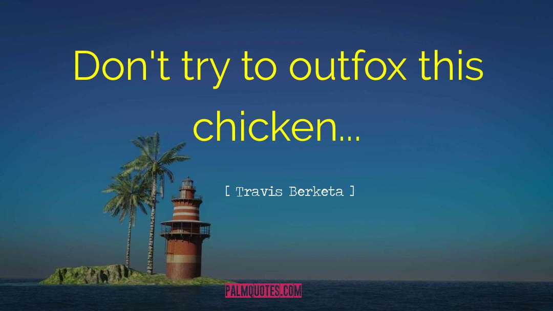 Butterflying Chicken quotes by Travis Berketa