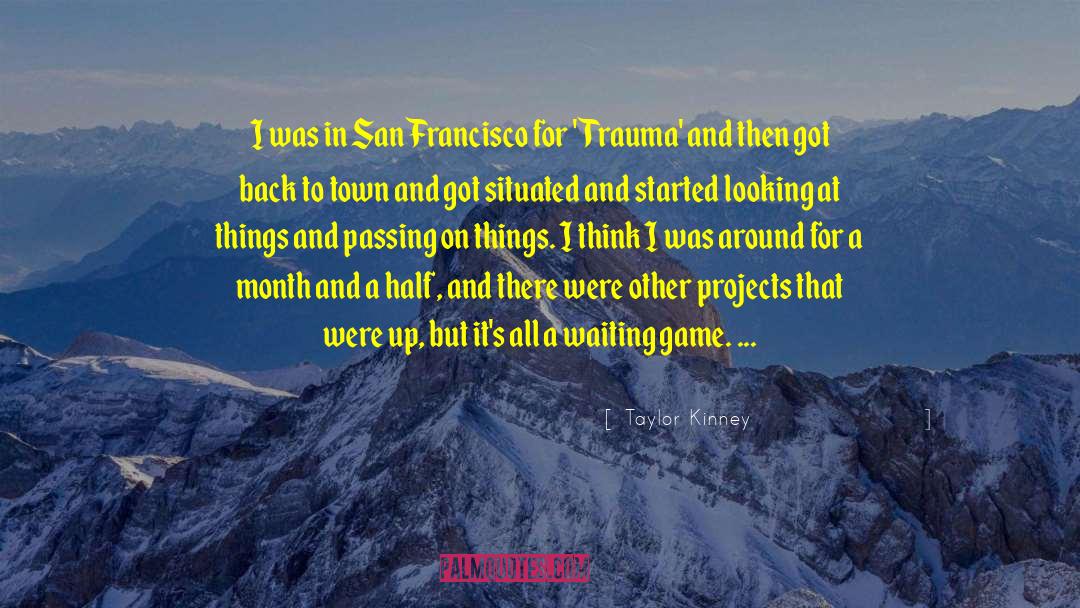 Butterfoss San Francisco quotes by Taylor Kinney