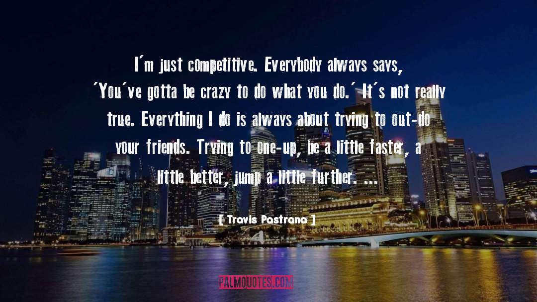 Buttering One Up quotes by Travis Pastrana