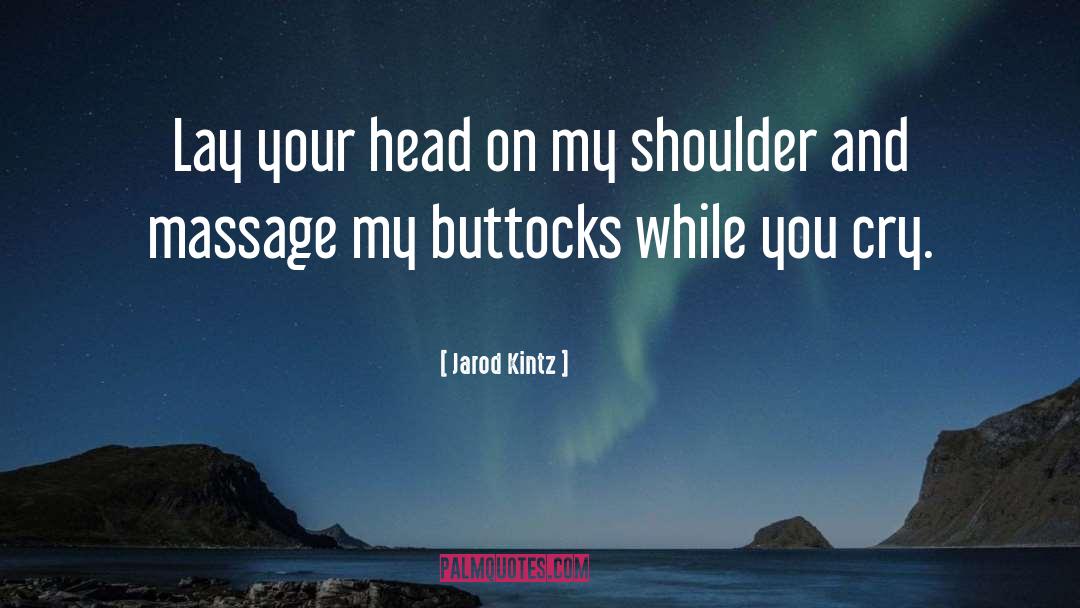 Buttocks quotes by Jarod Kintz
