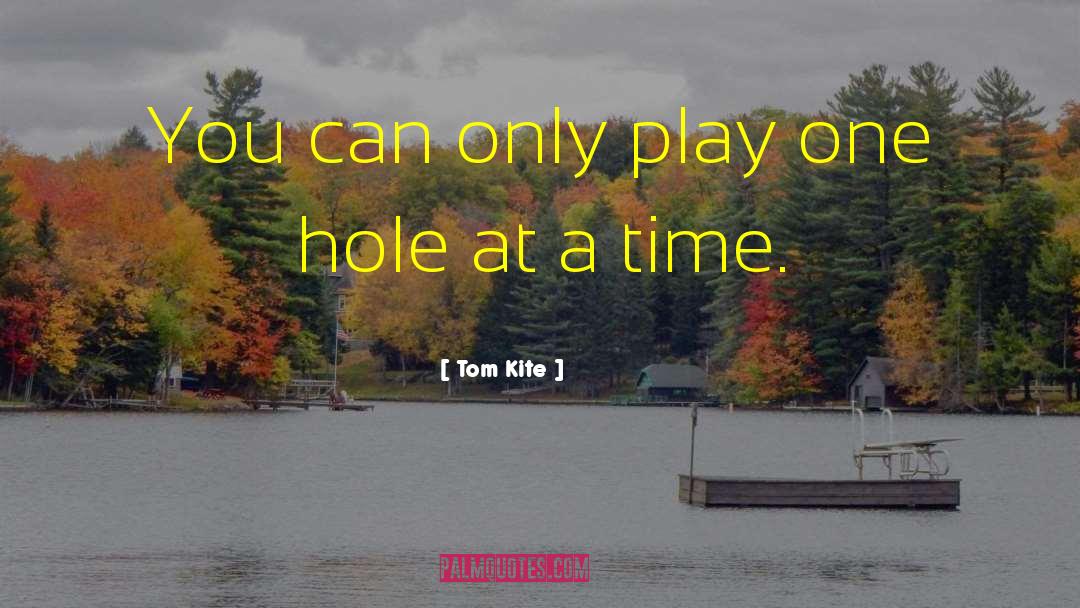 Button Holes quotes by Tom Kite