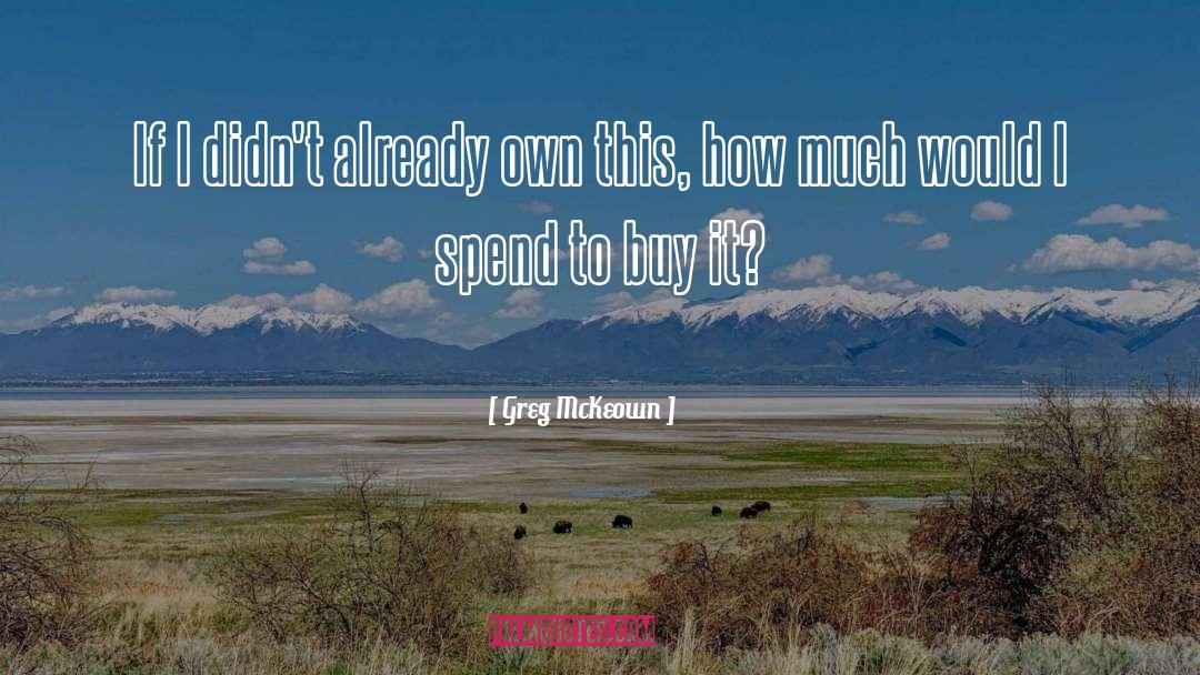 Buy It quotes by Greg McKeown
