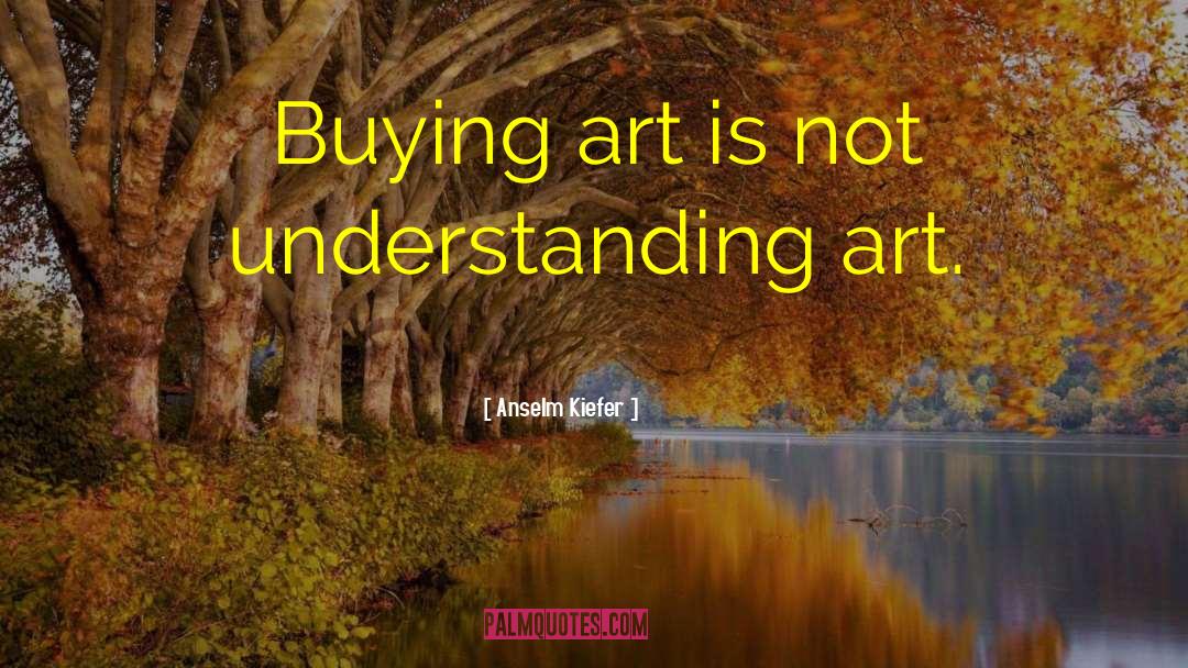 Buying Art quotes by Anselm Kiefer