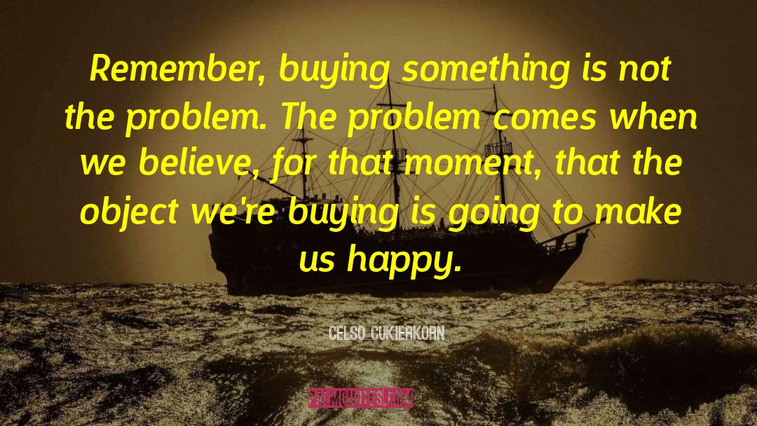 Buying Something quotes by Celso Cukierkorn