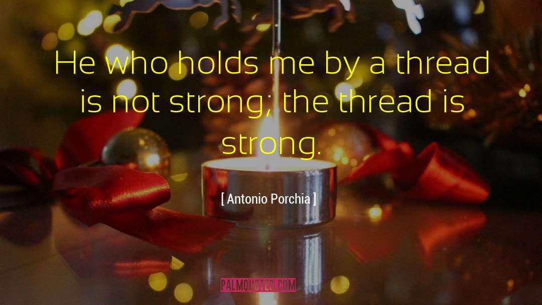 By A Thread quotes by Antonio Porchia