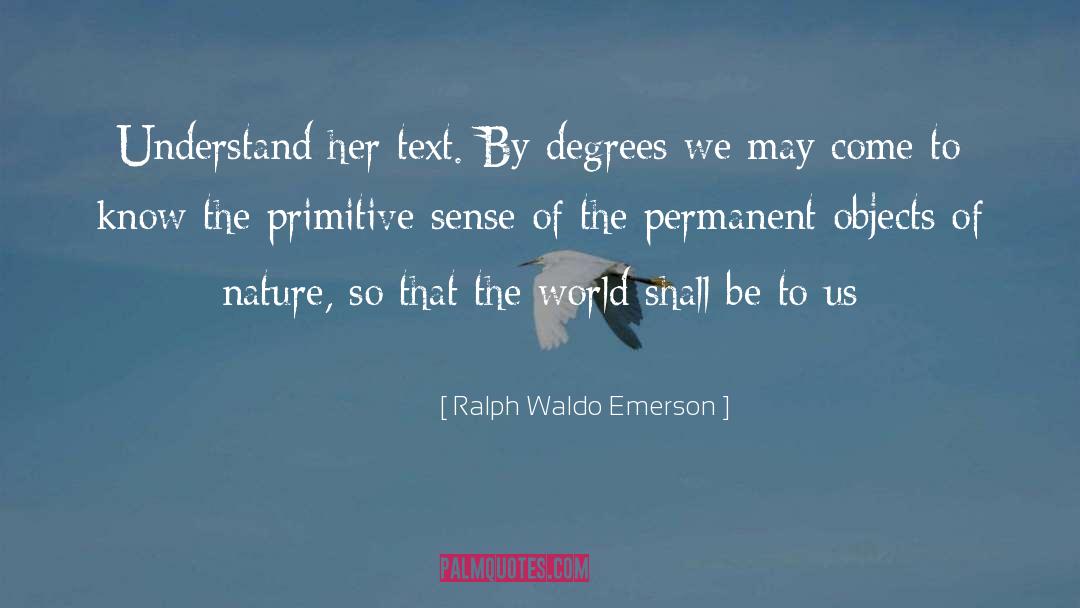 By Degrees quotes by Ralph Waldo Emerson