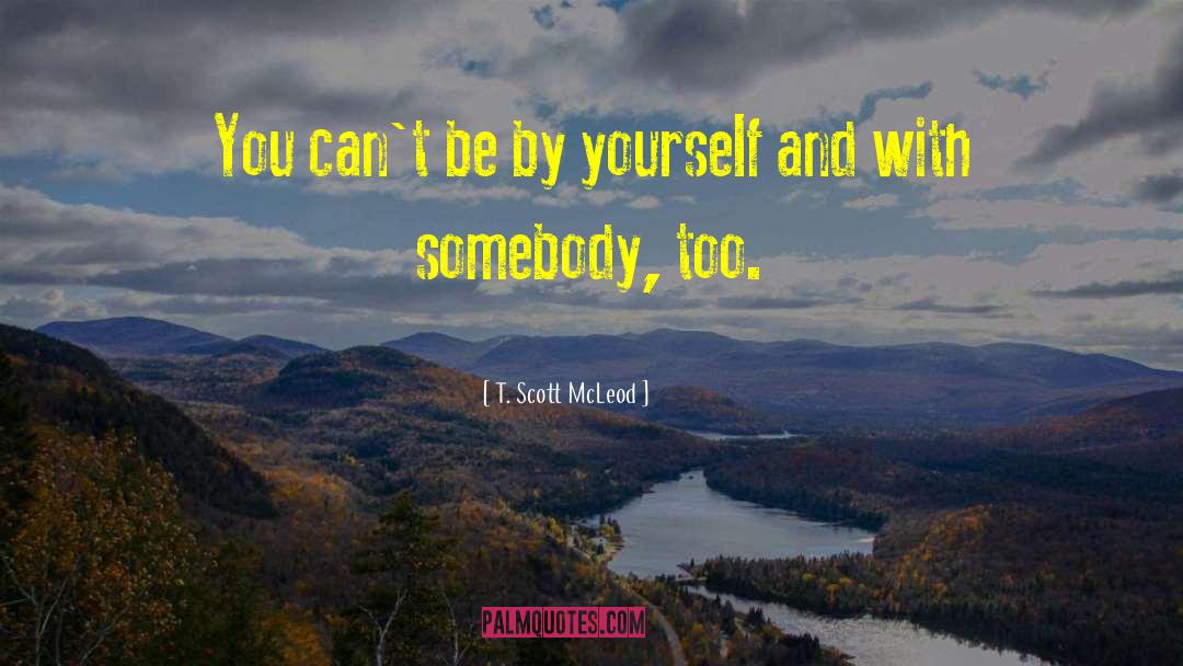 By Yourself quotes by T. Scott McLeod