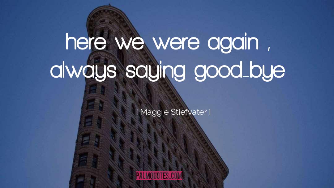 Bye quotes by Maggie Stiefvater