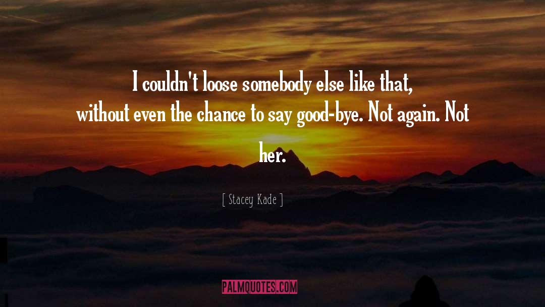 Bye quotes by Stacey Kade