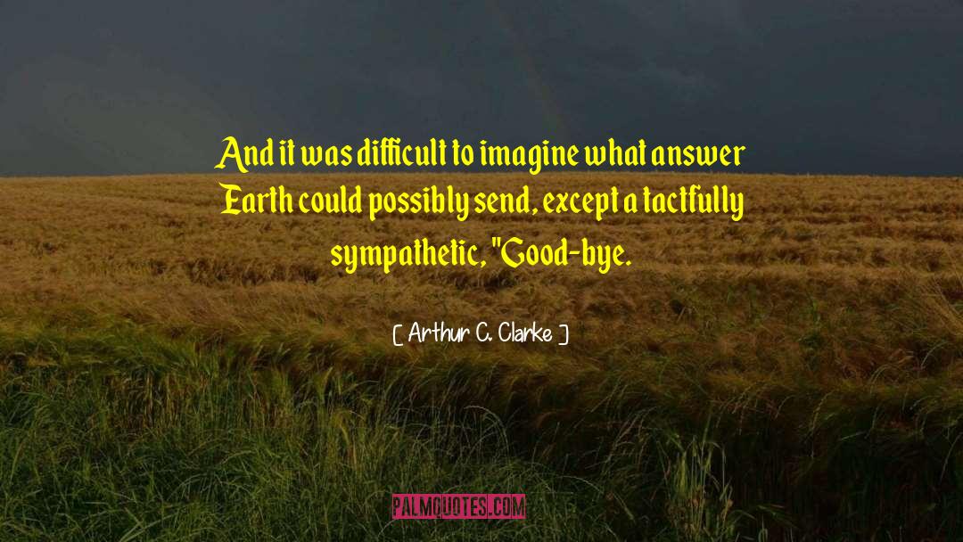 Bye quotes by Arthur C. Clarke