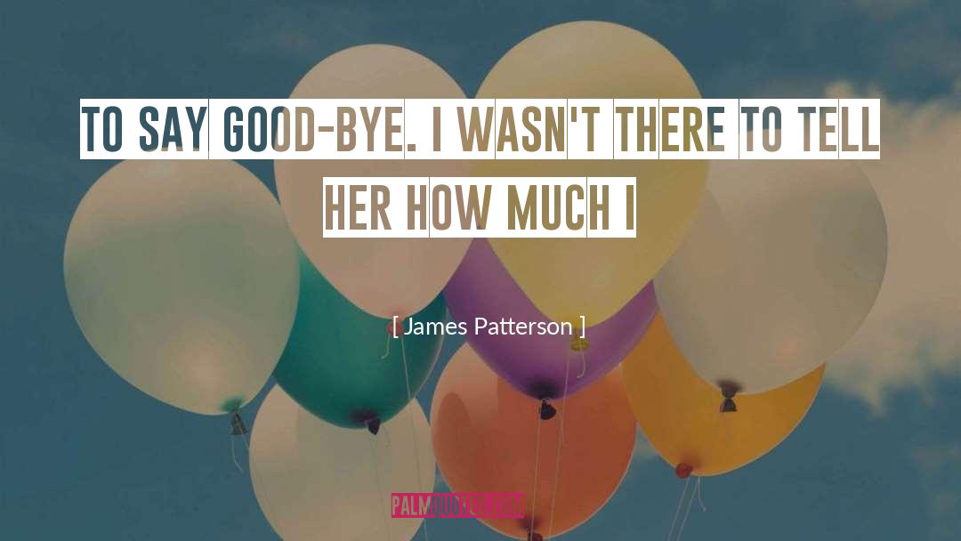 Bye quotes by James Patterson