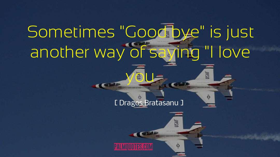 Bye quotes by Dragos Bratasanu